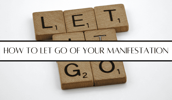 how to let go of your manifestation