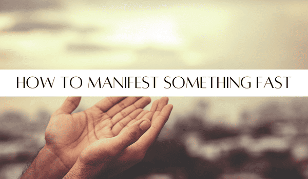 How To Manifest Something Fast: 7 Unique and strong tricks To Watch Your Desires Materialize!