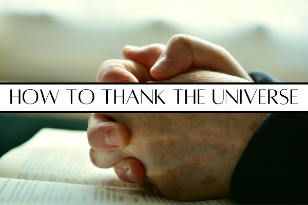 How To Thank The Universe: 11 useful ways